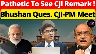 Pathetic To See CJI Remark! Bhushan Ques. CJI-PM Meet #lawchakra #supremecourtofindia #analysis