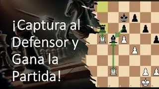 ¿Cómo Capturar al Defensor y Ganar Ventaja en tus Partidas de Ajedrez?