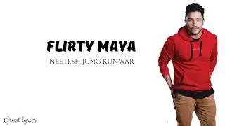 Flirty Maya - Neetesh Jung Kunwar(Lyrics) 🎵
