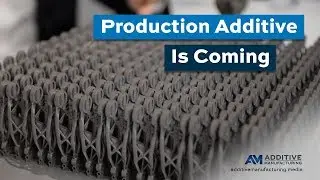 Big Idea: Production Additive Manufacturing Is Coming