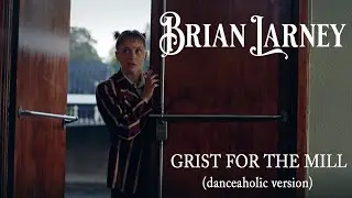 Brian Larney - Grist For The Mill (Official Music Video) -- Danceaholic Version
