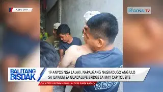 Balitang Bisdak: 19-anyos nga lalaking nagkadugo ilawom sa Guadalupe bridge, naluwas