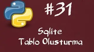 Python Dersleri 31 -  Sqlite Veritabanı Tablo Oluşturma