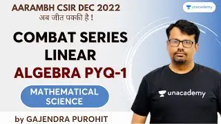 Combat Series | Linear Algebra PYQ-1 | Gajendra Purohit | Mathematical Science | Unacademy CSIR UGC