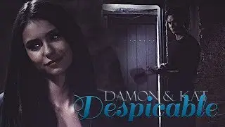 ►Damon & Katherine • Despicable