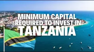 Minimum Capital Required to invest in Tanzania