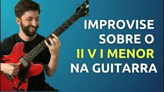 Como improvisar sobre o II V I menor na guitarra | Thiago Guzzo