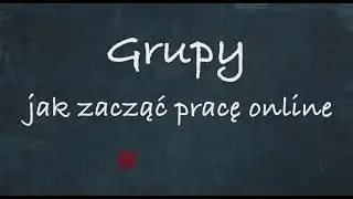 28. Grupy - jak zacząć pracę online / tutorial edukator.pl