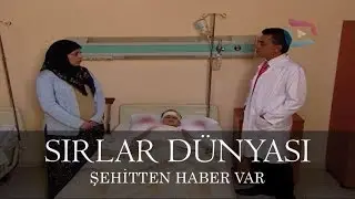 Sırlar Dünyası - ŞEHİTTEN HABER VAR