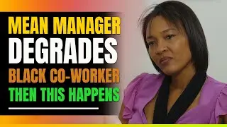 Manager Is Mean To Black Coworker. Then This Happens