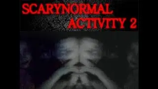 Scarynormal Activity 2