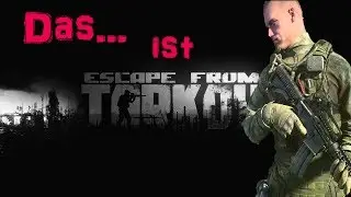 DAS ... ist... ESCAPE FROM TARKOV !!! BETA [German/FullHD]