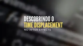 Como funciona o Time Displacement no After Effects?