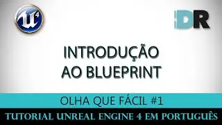 Unreal Engine 4 em Português - Introdução ao Blueprint - Olha Que Fácil #1