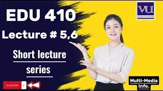 EDU 410 Lecture # 5,6 Short lecture series|| edu410 lecture # 5,6 new short lecture series 2023