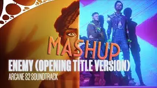 [MASHUP] Imagine Dragons feat. JID - “Enemy Original and Opening Title MASHUP” (from Arcane)