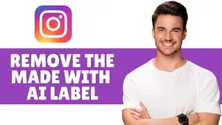 How To Remove The "Made with AI" Label on Instagram