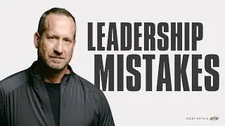 Leadership Mistakes You MUST Avoid