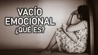 VACÍO EMOCIONAL... ¿QUÉ ES, CUÁLES SON SUS CAUSAS Y CÓMO SALIR DE ÉL?