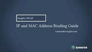 Sangfor NGAF_IP and MAC Address Binding Guide