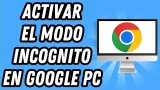 Como activar el modo incognito en Google PC [2 MÉTODOS] (GUÍA COMPLETA)