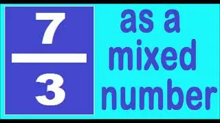 7/3 as mixed number . How to change the improper fraction to mixed number. It´s an example.