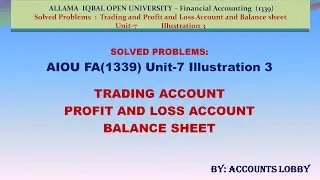 SOLVED PROBLEMS (125): TRADING AND PROFIT & LOSS CCOUNT AND BALANCE SHEET - AIOU - FA(1339) UNIT-7.