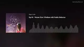 Ep.34 - Wayne Dyer Wisdom with Nadia Delacruz