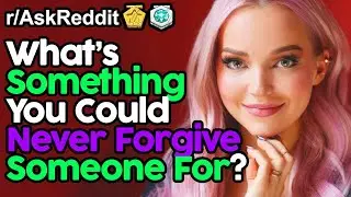 What's Something You Could Never Forgive Someone For? (r/AskReddit Top Posts | Reddit Stories)