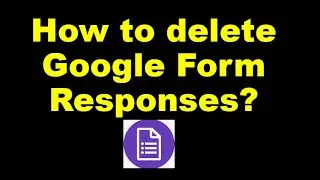 How to delete Google Forms All responses? Delete responses of Google Form