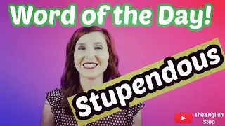 [English Vocabulary] Stupendous | Meaning and Pronunciation