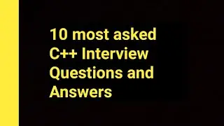 10 most asked C++ interview questions and answers