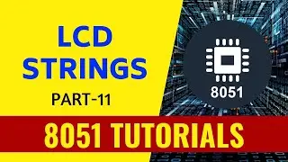 LCD Strings - Part 11 - 8051 Tutorials