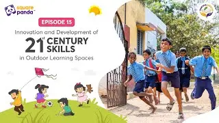 Shiksha Sarathi Ep 15 | Innovation & Development of 21st Century Skills in Outdoor Learning Spaces