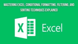 Mastering Excel: Conditional Formatting, Filtering, and Sorting Techniques Explained!