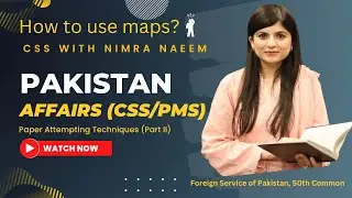 Pakistan Affairs for CSS/PMS | CSS with Nimra Naeem | How to Use Maps?