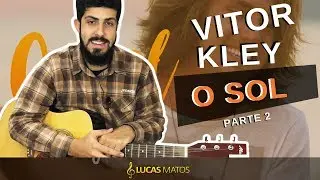 O SOL - VITOR KLEY - Aula COMPLETA de violão PARTE 2