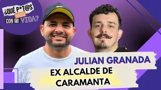 EP13 :Julian Granada- Ex-Alcalde Antioqueño | ¿Qué Putas Hago Con Mi Vida?