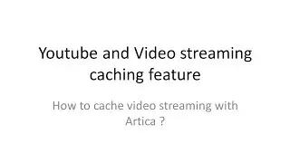 Youtube and Video streaming caching feature ( Artica / Squid Cache )
