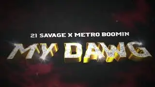 21 Savage x Metro Boomin - My Dawg