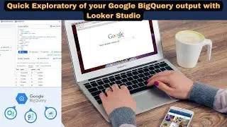How to Quickly Explore your Google BigQuery Output with Looker Studio