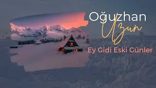 Oğuzhan UZUN - Ey Gidi Eski Günler