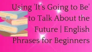 Using 'It's Going to Be' to Talk About the Future | English Phrases for Beginners
