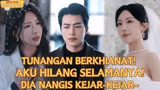 【Indo Sub】TUNANGAN BERKHIANAT! AKU HILANG SELAMANYA!DIA NANGIS KEJAR-KEJAR~