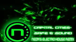 Capital Cities- Safe & Sound (Neon's Electro House Remix)