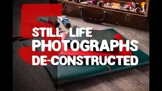 Still Life Photography: Deconstruction Five Images