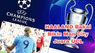 HAALAND Datang, Man City Juara UCL