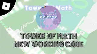 new working codes in Tower of Math roblox