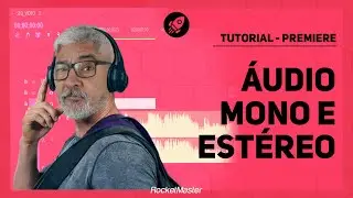 Áudio Mono & Estéreo no Adobe Premiere | RocketMaster