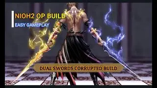 NIOH 2 : DUALSWORDS CORRUPTED BUILD / EASY GAME FOR DEPTH UNDERWORLD /  [DREAM OF NIOH + END GAME]